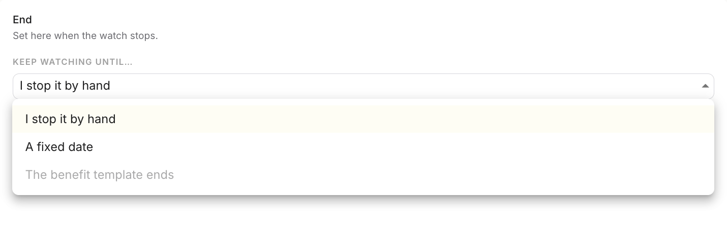 End panel with the Keep watching until list: I stop it by hand, A fixed date, The benefit template ends